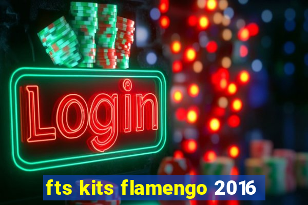 fts kits flamengo 2016